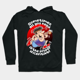 Sometimes all you need is the proper incentive! Hoodie